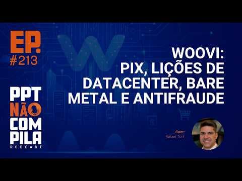 Woovi: Pix, Lições de Datacenter, Bare Metal e Antifraude