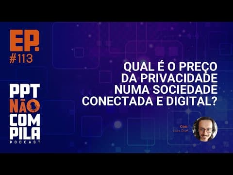 Qual é o preço da privacidade numa sociedade conectada e digital?