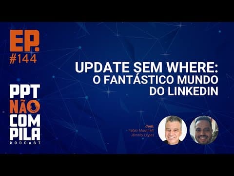 Update sem Where: O Fantástico Mundo do LinkedIn
