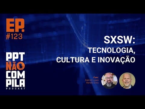 SXSW: Tecnologia, Cultura e Inovação