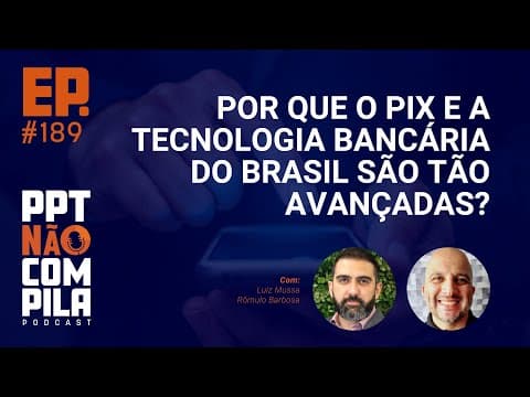 Por que o Pix e a tecnologia bancária do Brasil são tão avançadas?