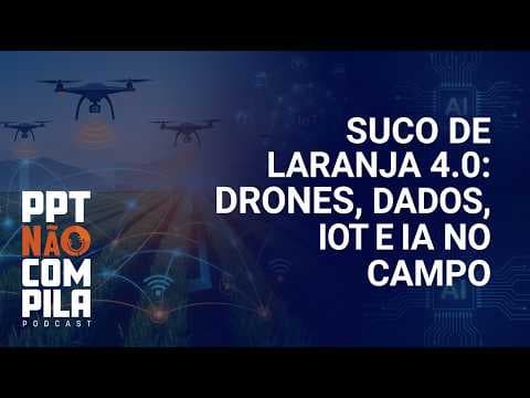 Suco de laranja 4.0: drones, dados, IoT e IA no campo