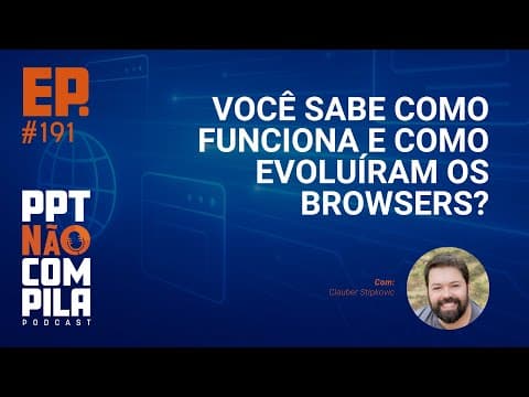 Você sabe como funciona e como evoluíram os browsers?