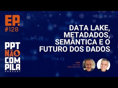 Data Lake, Metadados, Semântica e o Futuro dos Dados