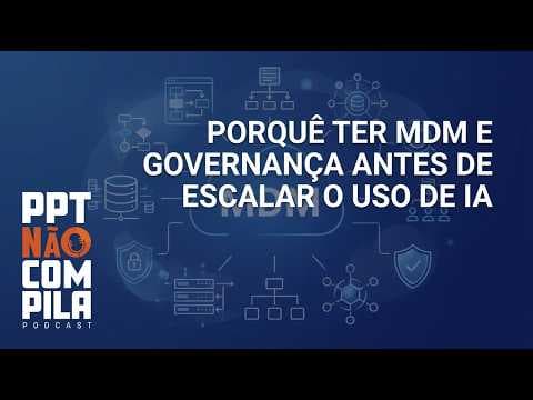 Porquê ter MDM e Governança antes de escalar o uso de IA