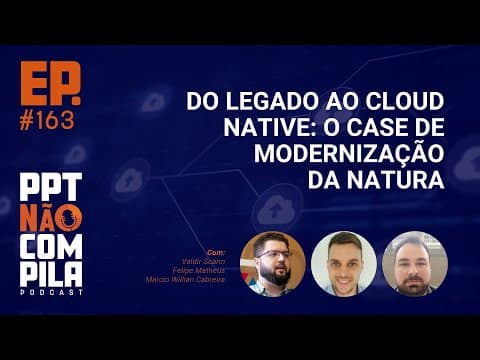 Do Legado ao Cloud Native: O Case de Modernização da Natura
