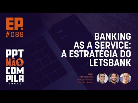 Banking as a Service: a estratégia do Letsbank com Marcelo Bella e Rodrigo Iannuzzi
