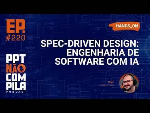 Engenharia de Software com IA: Spec Driven Design na Prática (Hands-on) | PPT Não Compila Podcast