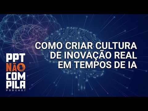 Como criar cultura de inovação real em tempos de IA