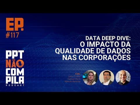 Data Deep Dive: O Impacto da Qualidade de Dados nas Corporações