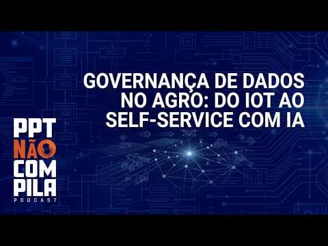 Governança de Dados no Agro: Do IoT ao Self-Service com IA