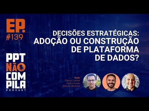 Decisões Estratégicas: Adoção ou Construção de Plataforma de Dados?