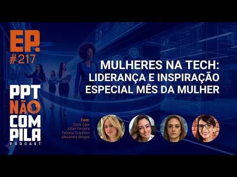 Mulheres na Tech: Liderança e Inspiração | Especial Mês da Mulher
