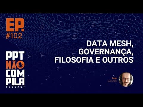 Data Mesh, Governança, Filosofia e outros