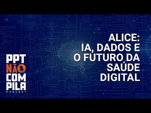 Alice: IA, Dados e o Futuro da Saúde Digital