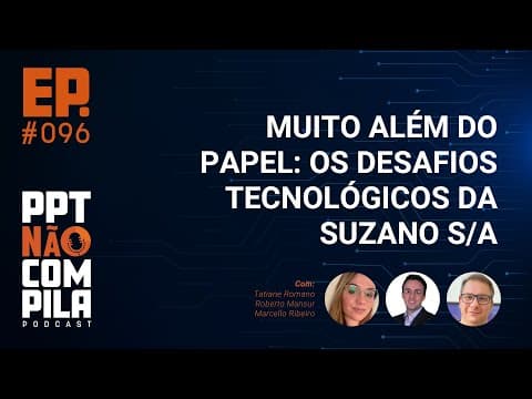 Muito Além do Papel: Os desafios tecnológicos da Suzano