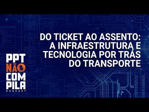 Do Ticket ao Assento: A Infraestrutura e Tecnologia por trás do Transporte