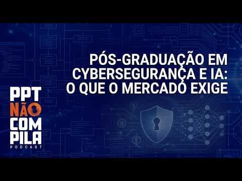 Pós-Graduação em Cybersegurança e IA: O que o mercado exige
